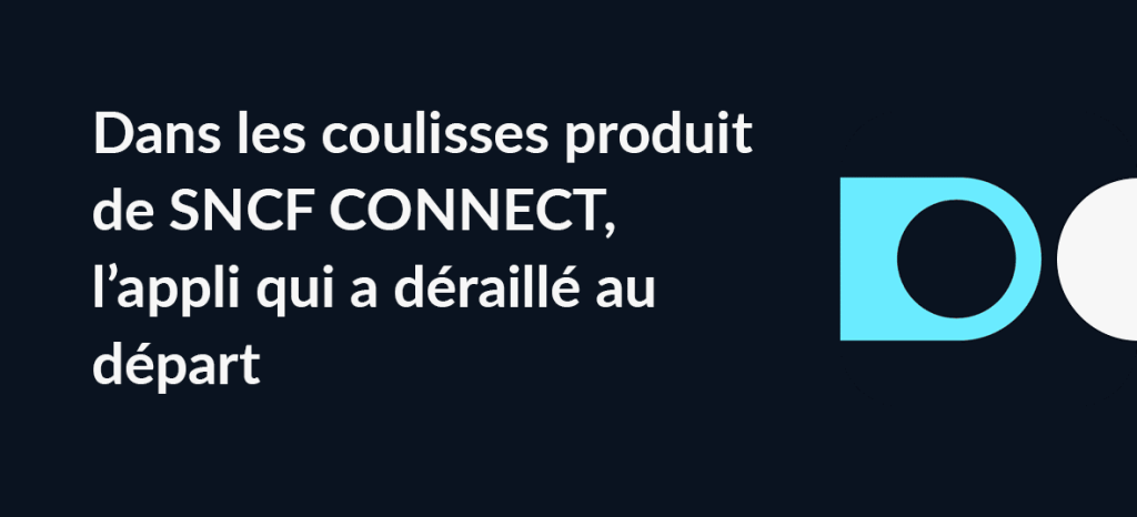 Dans les coulisses produit de SNCF&nbsp;Connect
