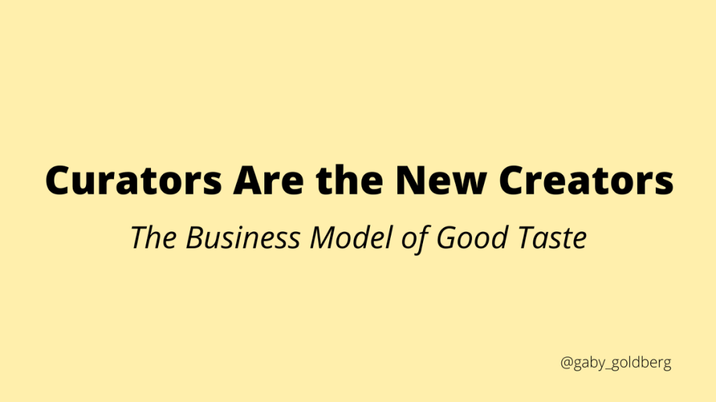 Curators Are the New Creators. The Business Model of Good&nbsp;Taste
