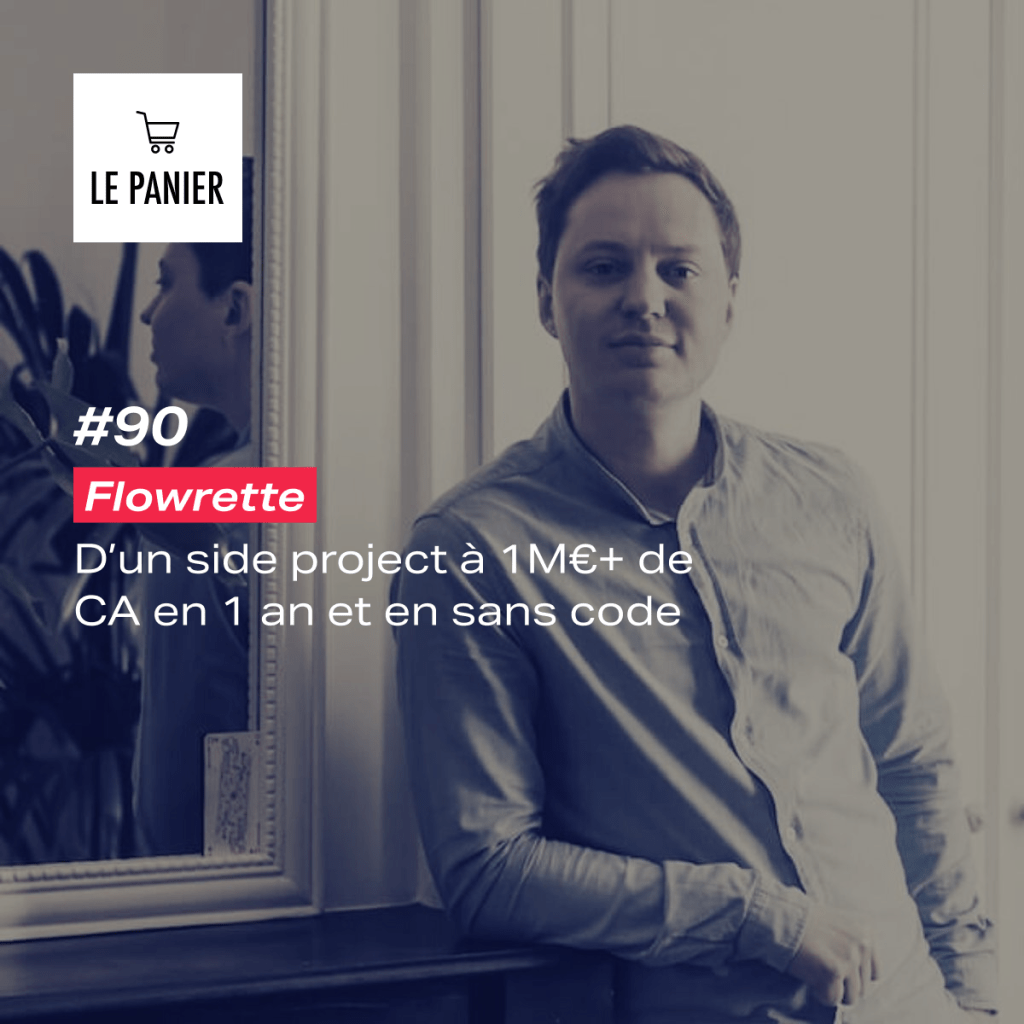 Le Panier #90 : Flowrette : D’un side project à 1M€ de CA en 1&nbsp;an