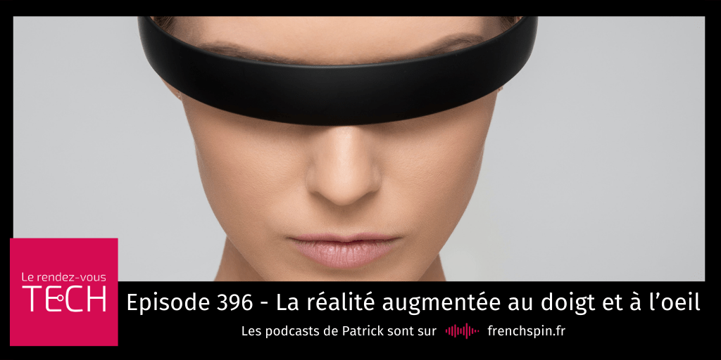 RDV Tech 396 – La réalité augmentée au doigt et à&nbsp;l’oeil