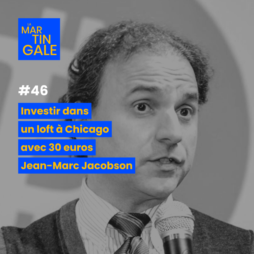 La Martingale 46 : Jean-Marc Jacobson – Investir dans un loft à Chicago avec 30 euros