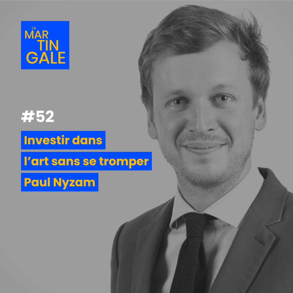 La Martingale #52 : Paul Nyzam : Investir dans l’art sans se&nbsp;tromper