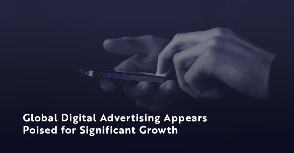 Global Digital Advertising Appears Poised for Significant&nbsp;Growth
