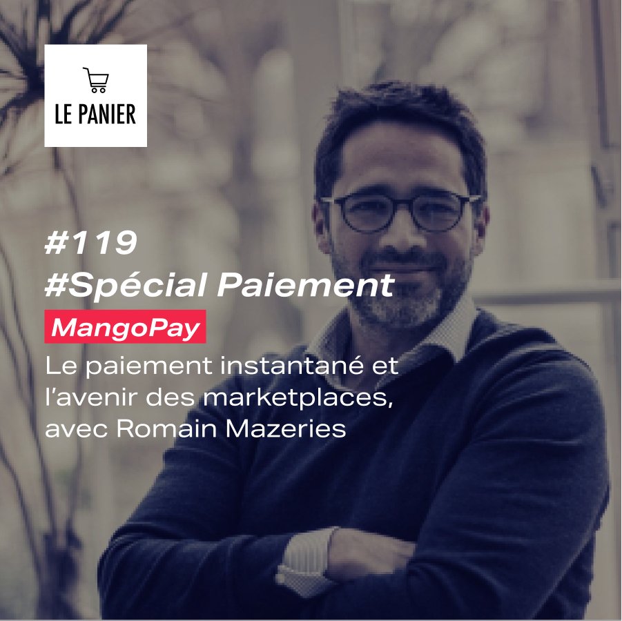 Le Panier # 119 : Le paiement instantané et l’avenir des&nbsp;marketplaces