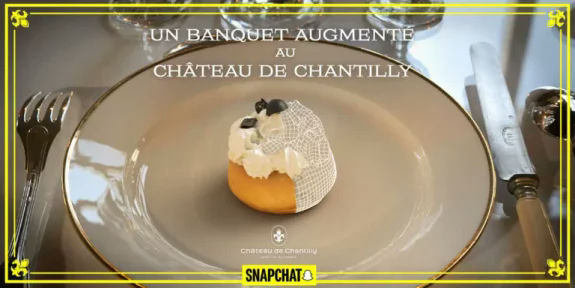 Le Château de Chantilly et Snapchat offrent une expérience unique de réalité augmentée&nbsp;gastronomique
